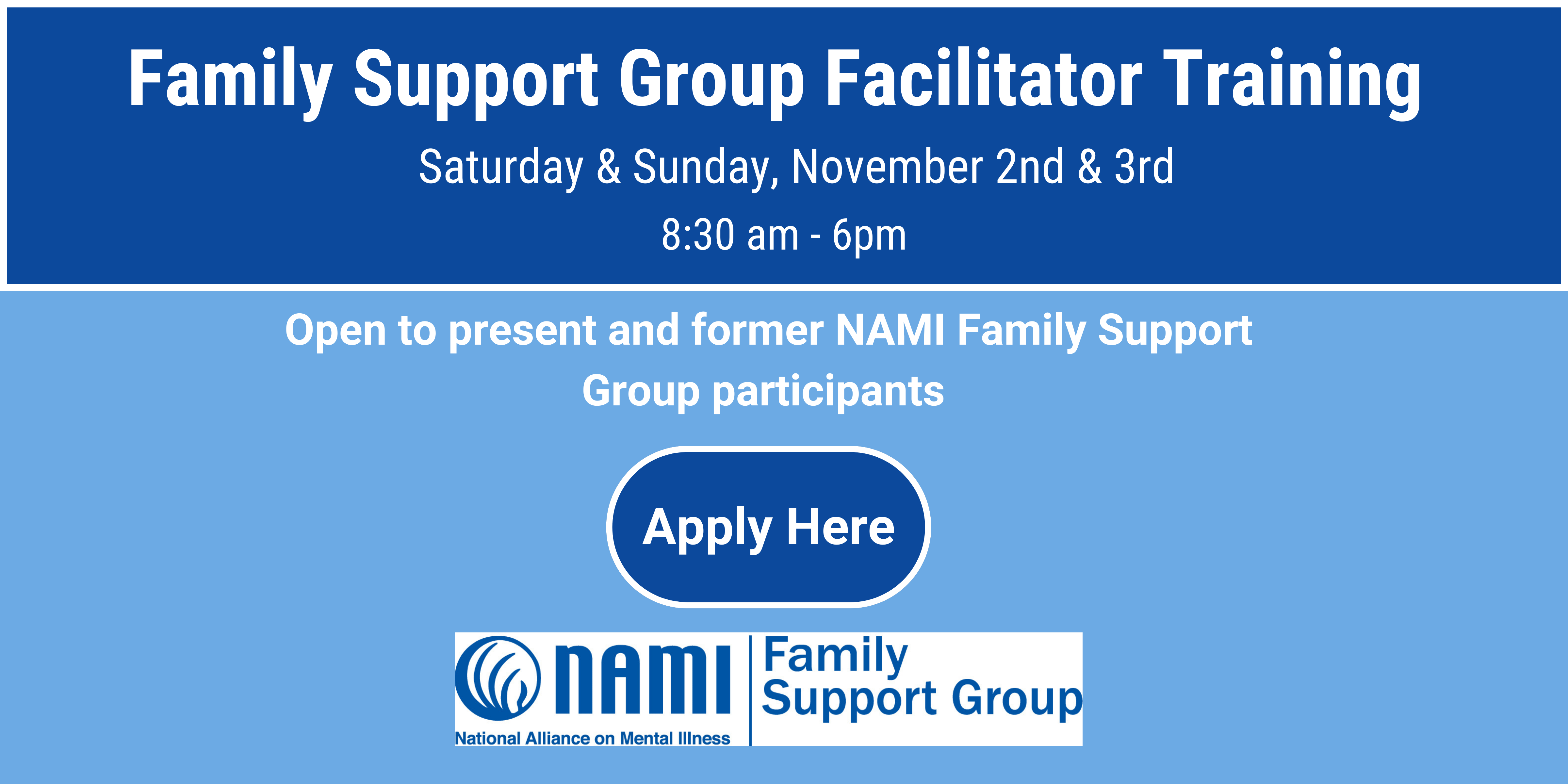 "Family Support Group Facilitator Training, November 2nd & 3rd. Apply Here. Open to NAMI Family Support Group participants."