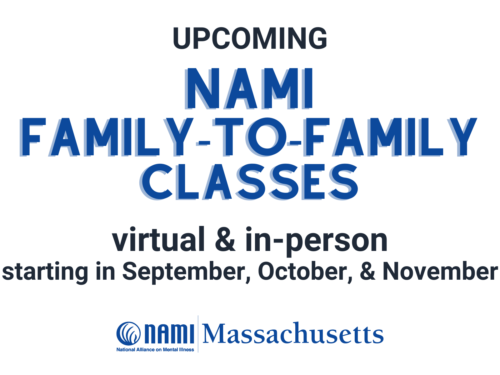 NAMI Family-to-Family Classes, virtual & in-person, starting in September, October, & November. NAMI Massachusetts.