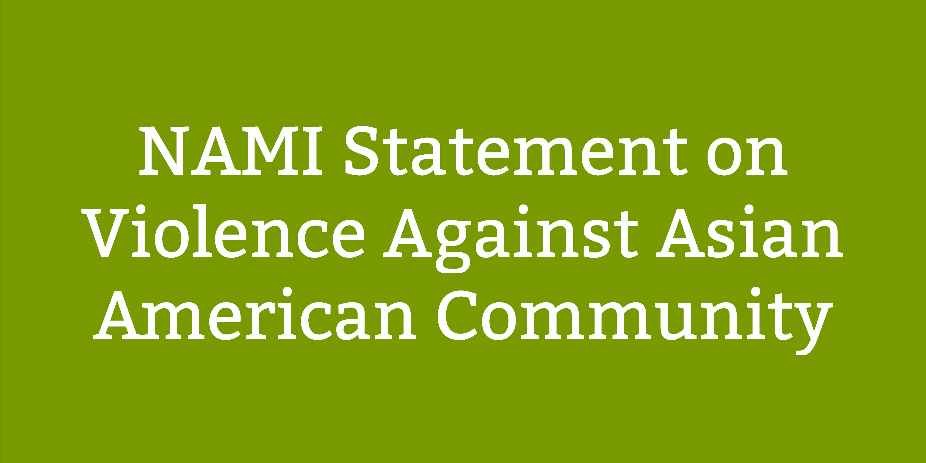 NAMI Statement on Violence Against Asian American Community