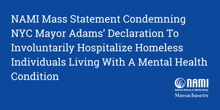NAMI Mass Statement Condemning NYC Mayor Adams’ Declaration To Involuntarily Hospitalize Homeless Individuals Living With A Mental Health Condition