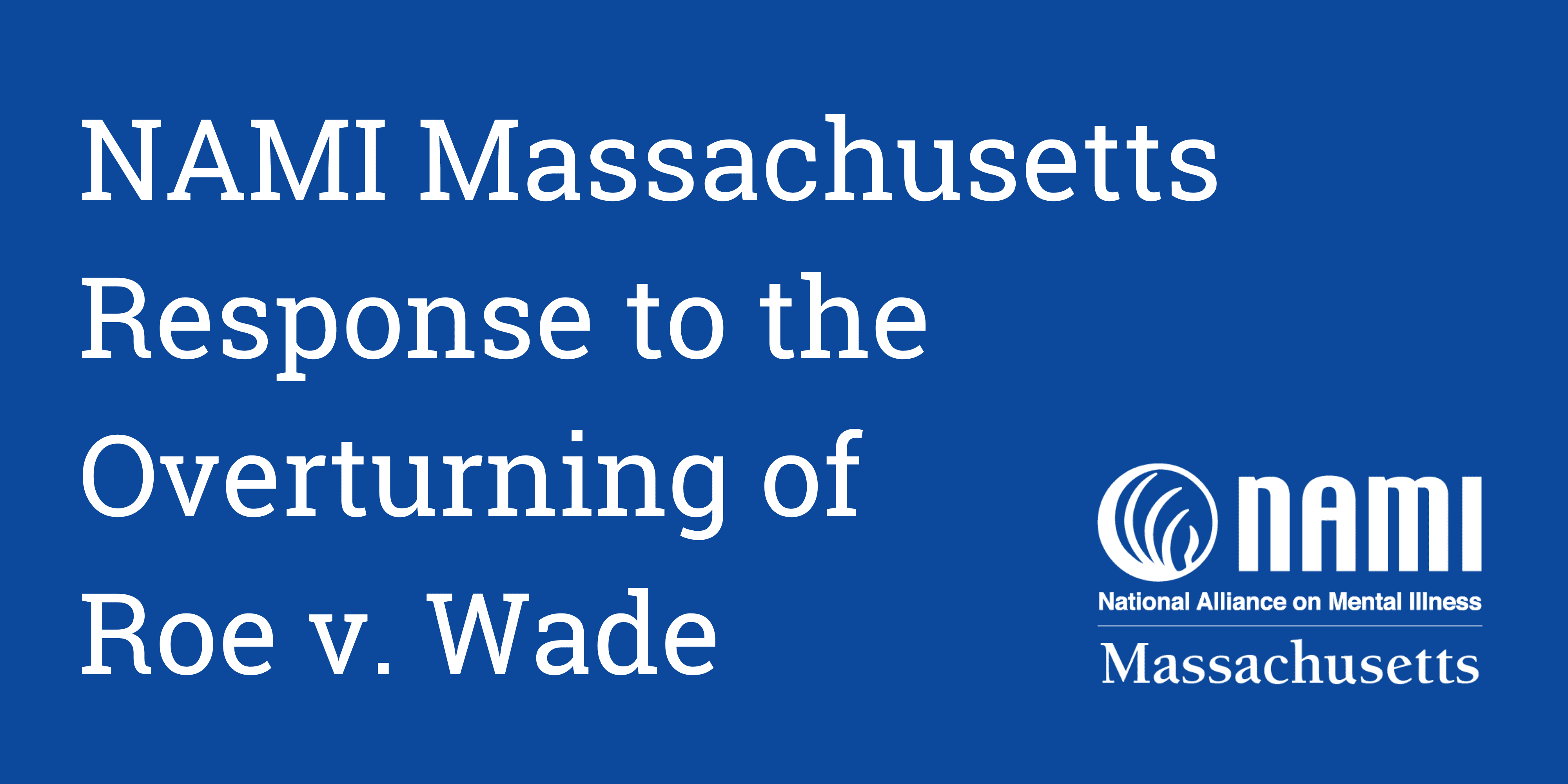 roe NAMI MA Response to the overturning of Roe v. Wade Final